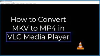 How to Convert MKV to MP4 Using VLC Media Player