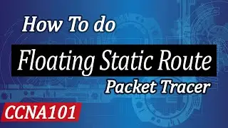 How to do Floating Static Route in Cisco Packet Tracer - CCNA 101