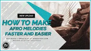 How To Make Afro Beat Melodies Easier And Faster | How To Make Afro Beat Melodies