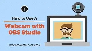How to Use a Webcam with OBS Studio