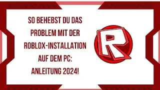 So behebst du das Problem mit der Roblox-Installation auf dem PC: Anleitung 2024!