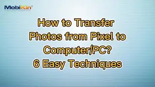 How to Transfer Photos from Pixel to Computer/PC? 6 Easy Techniques