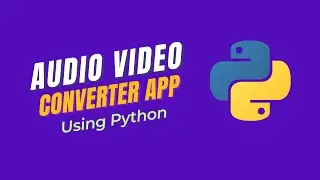 Audio Video Converter App Using Python | Python Projects Tutorials