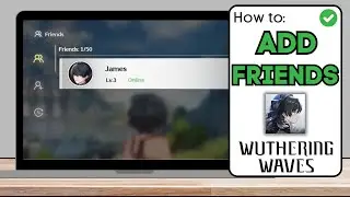 How To Add Friends in Wuthering Waves - Quick Guide!