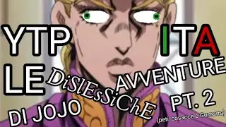 YTP ITA: LE DiSlEsSiChE AVVENTURE DI JOJO PT. 2 - Peti, cosacce e Gomorra -