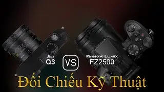 Leica Q3 và Panasonic Lumix FZ2500: Một Đối Chiếu Về Thông Số Kỹ Thuật