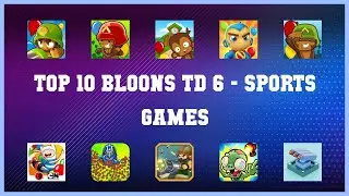 Top 10 Bloons Td 6 Android Games