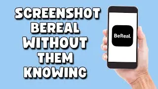 How To Screenshot BeReal Without Them Knowing - 2023
