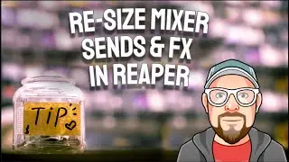 Re-Size Mixer Sends & FX in REAPER