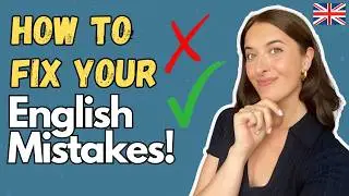 How to Fix Your Common English Mistakes!