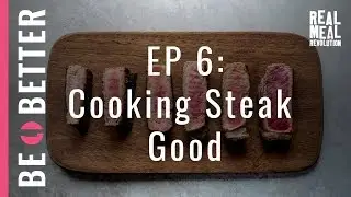 Be Better- Cooking Steak Good | EP 06