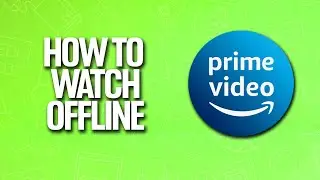 How To Watch Amazon Prime Video Offline Tutorial