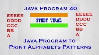 Java Program 40 - Java Program to Print Alphabet Patterns - Study Viral