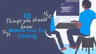 10 Things You Should Know Before You Try Coding