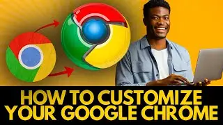 How to Customize Your Google Chrome Browser