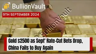 Gold $2500 as Sept' Rate-Cut Bets Drop, China Fails to Buy Again