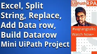 UiPath Simple UiPath Project to use Excel, Split String, Replace, Add Data row, Build Datarow