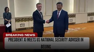 President Xi meets US national security adviser in Beijing | Everyday breaking news