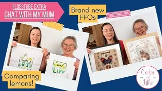 FlossTube Extra - Mum and I share framed finishes, early cross stitching and compare WIPs