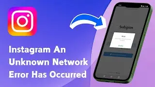 How to Fix Instagram An Unknown Network Error Has Occurred Problem On iPhone