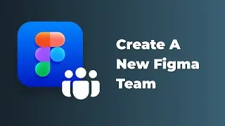 Figma tutorial - How To Create A New Figma Team