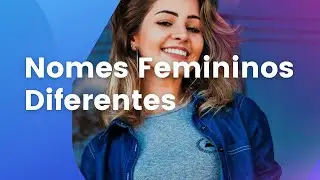 Nomes Femininos Diferentes: Veja os mais Belos e Diferentes Nomes