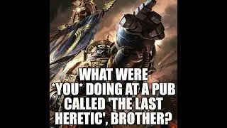 The Last Heretic micropub | Warhammer 40k meme dub