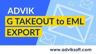 How to Save Multiple Google Takeout Gmail Emails to EML Files | Advik Google Takeout to EML Export