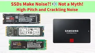 SSDs are NOT SILENT! M.2 SSDs Make High-Pitch and Crackling Noise