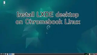 Install LXDE desktop on Chromebook Linux