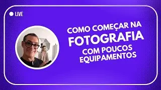 COMO COMEÇAR NA FOTOGRAFIA COM POUCOS ESQUIPAMENTOS