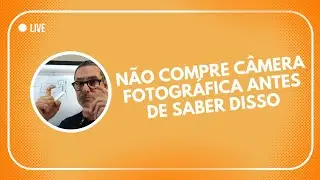NÃO COMPRE CÂMERA FOTOGRÁFICA ANTES DE SABER DISSO