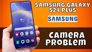 Camera Problem Samsung Galaxy S24 Plus || How to solve the Camera Problem || Camera setting & option