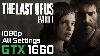 The Last of Us Part 1 - GTX 1660 / i5 8600