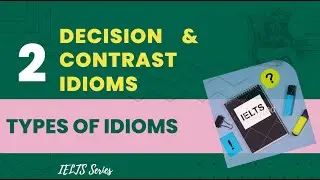 what are decision and contrast Idioms? part 2