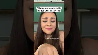 POV: aquela garota cuida da sua unha encravada 