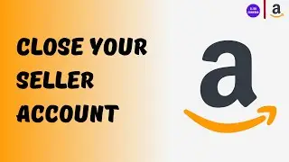 How to Close an Amazon Seller Account I Request the Closure of Your Seller Account