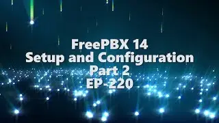 FreePBX 14 - Setup & Configuration Part 2 - EP-220