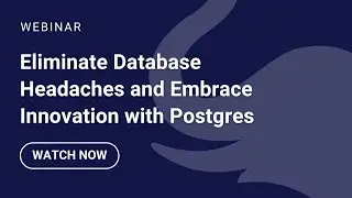 Eliminate Database Headaches and Embrace Innovation with Postgres