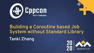 Building a Coroutine based Job System without Standard Library - Tanki Zhang - CppCon 2020