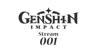 Genshin Impact - Stream 001 ~ Release Day!