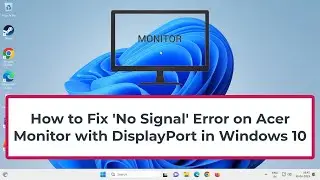 How to Fix No Signal Error on Acer Monitor with DisplayPort in Windows 10