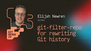 git-filter-repo for rewriting Git history -Elijah Newren | GitMerge 2024