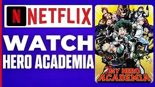 How To Watch My Hero Academia On Netflix ( 2024 )