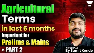 [Last 6 Months] All important Agricultural Terms in News | UPSC 2025 | Sumit Konde | Part 2