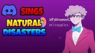 DISCORD SINGS Im A Natural [Natural Disasters] | im a natural cg5