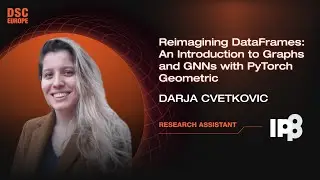 Transforming DataFrames: Intro to Graphs & GNNs with PyTorch Geometric | D. Cvetkovic | DSC Europe23