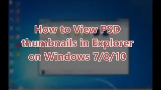 How to View PSD thumbnails in Explorer on Windows 7/8/10