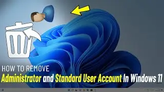 Delete Administrator User Account In Windows 11 | How To Remove Standard user account On Windows 11