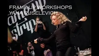 FRAME UP WORKSHOPS (YANA RUSELEVICH)